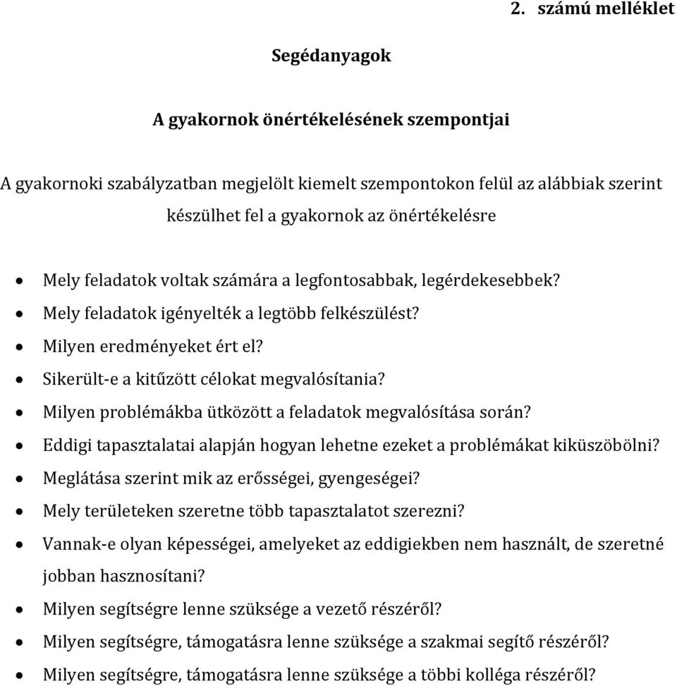 Milyen problémákba ütközött a feladatok megvalósítása során? Eddigi tapasztalatai alapján hogyan lehetne ezeket a problémákat kiküszöbölni? Meglátása szerint mik az erősségei, gyengeségei?