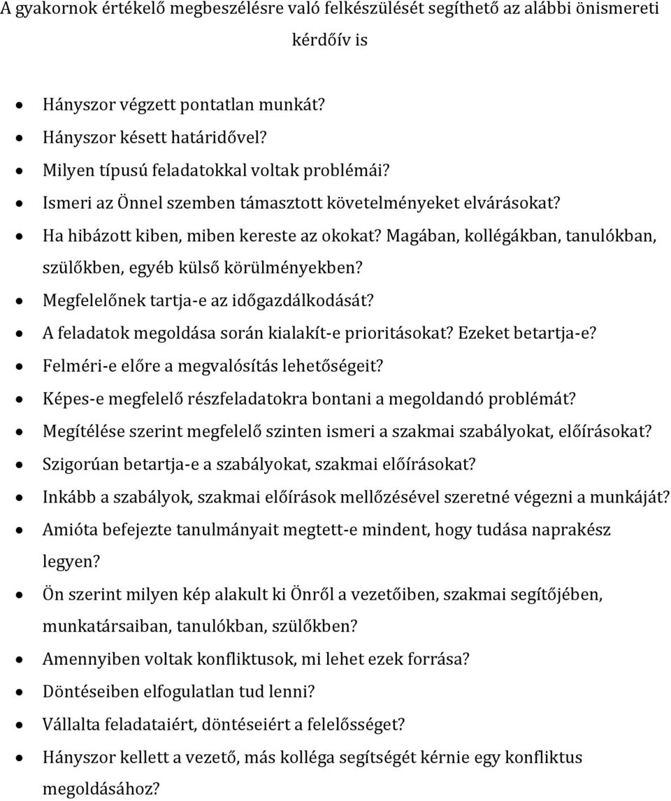 Magában, kollégákban, tanulókban, szülőkben, egyéb külső körülményekben? Megfelelőnek tartja-e az időgazdálkodását? A feladatok megoldása során kialakít-e prioritásokat? Ezeket betartja-e?