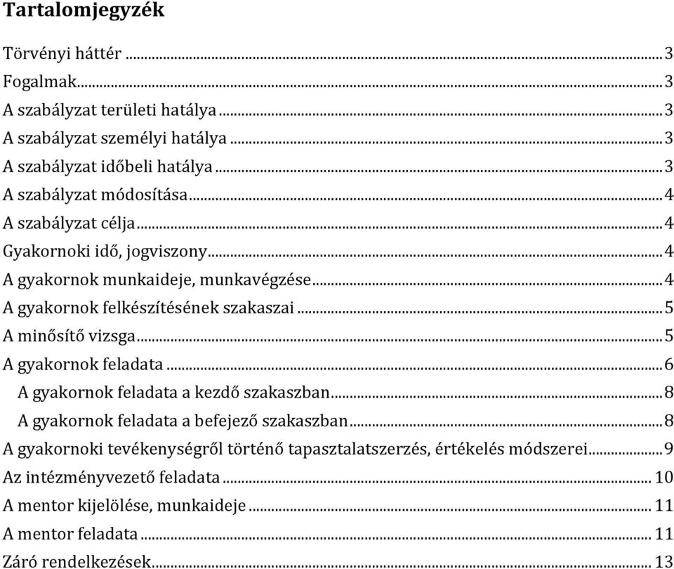 .. 4 A gyakornok felkészítésének szakaszai... 5 A minősítő vizsga... 5 A gyakornok feladata... 6 A gyakornok feladata a kezdő szakaszban.