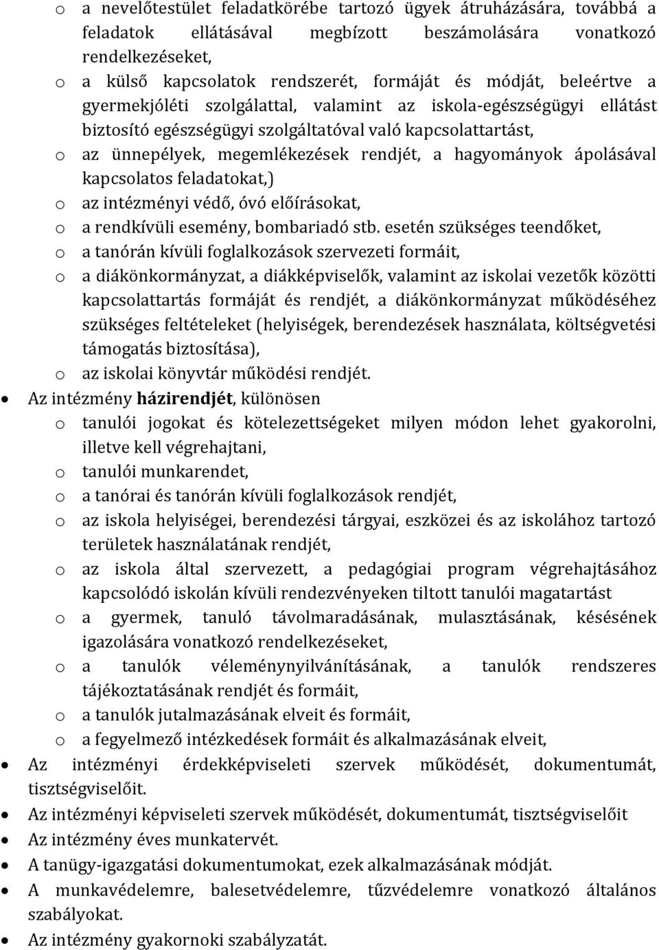 ápolásával kapcsolatos feladatokat,) o az intézményi védő, óvó előírásokat, o a rendkívüli esemény, bombariadó stb.