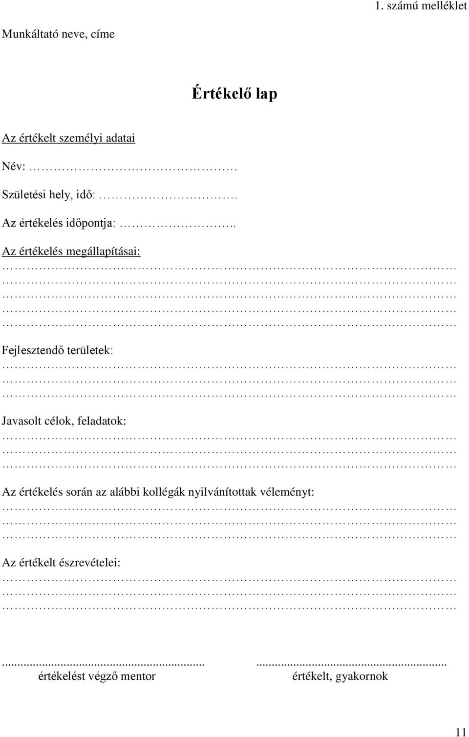 . Az értékelés megállapításai: Fejlesztendő területek: Javasolt célok, feladatok: Az