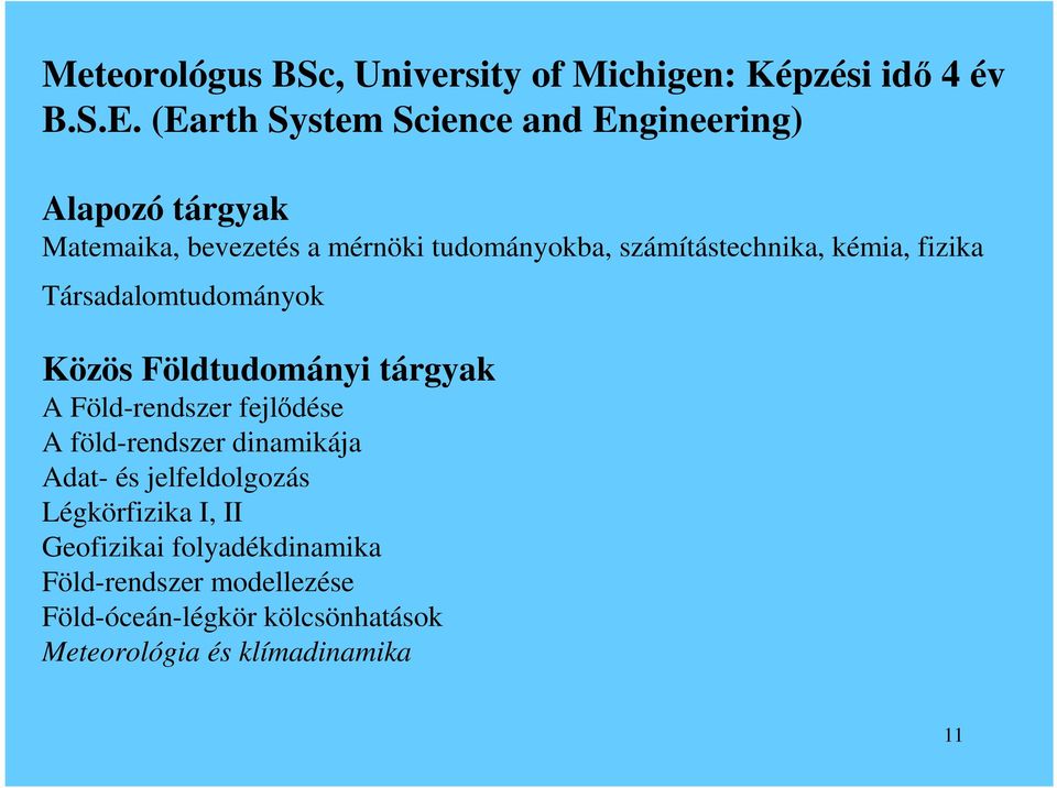 számítástechnika, kémia, fizika Társadalomtudományok Közös Földtudományi tárgyak A Föld-rendszer fejlıdése A
