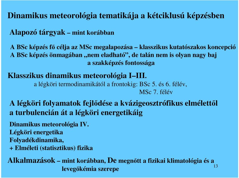 a légköri termodinamikától a frontokig: BSc 5. és 6. félév, MSc 7.
