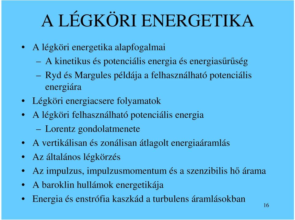 potenciális energia Lorentz gondolatmenete A vertikálisan és zonálisan átlagolt energiaáramlás Az általános légkörzés Az
