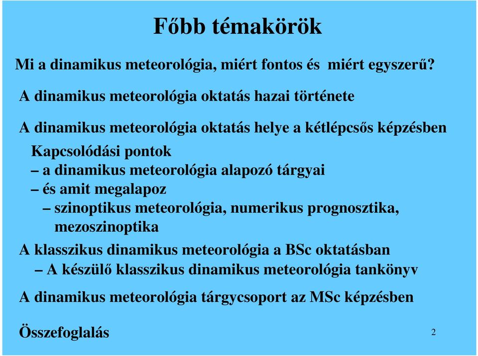pontok a dinamikus meteorológia alapozó tárgyai és amit megalapoz szinoptikus meteorológia, numerikus prognosztika,