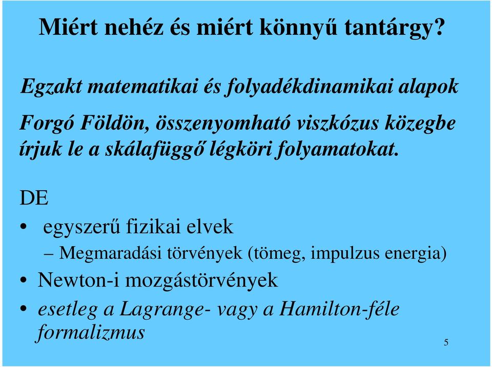 viszkózus közegbe írjuk le a skálafüggı légköri folyamatokat.
