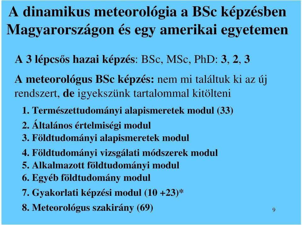 Természettudományi alapismeretek modul (33) 2. Általános értelmiségi modul 3. Földtudományi alapismeretek modul 4.