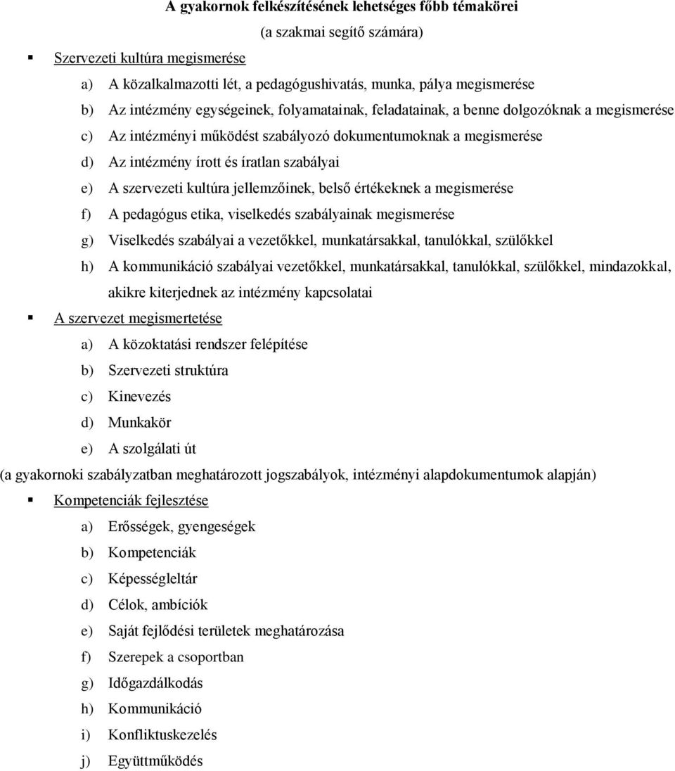 szervezeti kultúra jellemzőinek, belső értékeknek a megismerése f) A pedagógus etika, viselkedés szabályainak megismerése g) Viselkedés szabályai a vezetőkkel, munkatársakkal, tanulókkal, szülőkkel