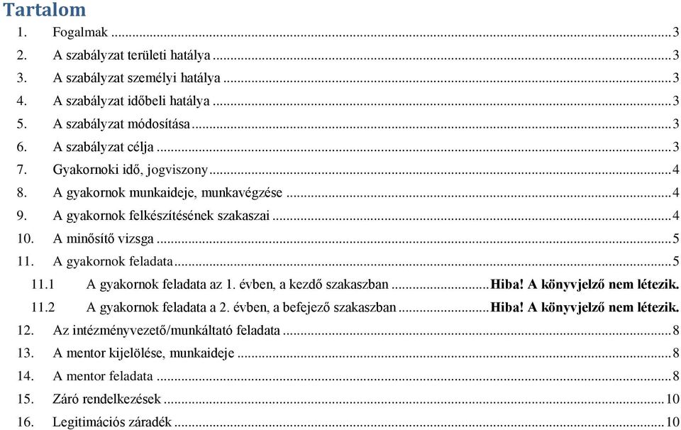 A gyakornok feladata... 5 11.1 A gyakornok feladata az 1. évben, a kezdő szakaszban... Hiba! A könyvjelző nem létezik. 11.2 A gyakornok feladata a 2. évben, a befejező szakaszban... Hiba! A könyvjelző nem létezik. 12.