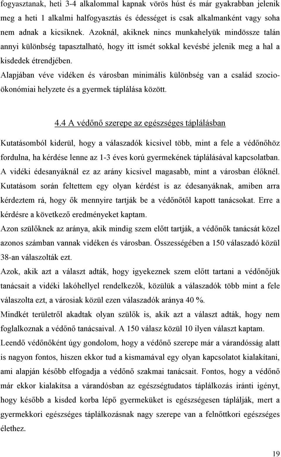 Alapjában véve vidéken és városban minimális különbség van a család szocioökonómiai helyzete és a gyermek táplálása között. 4.