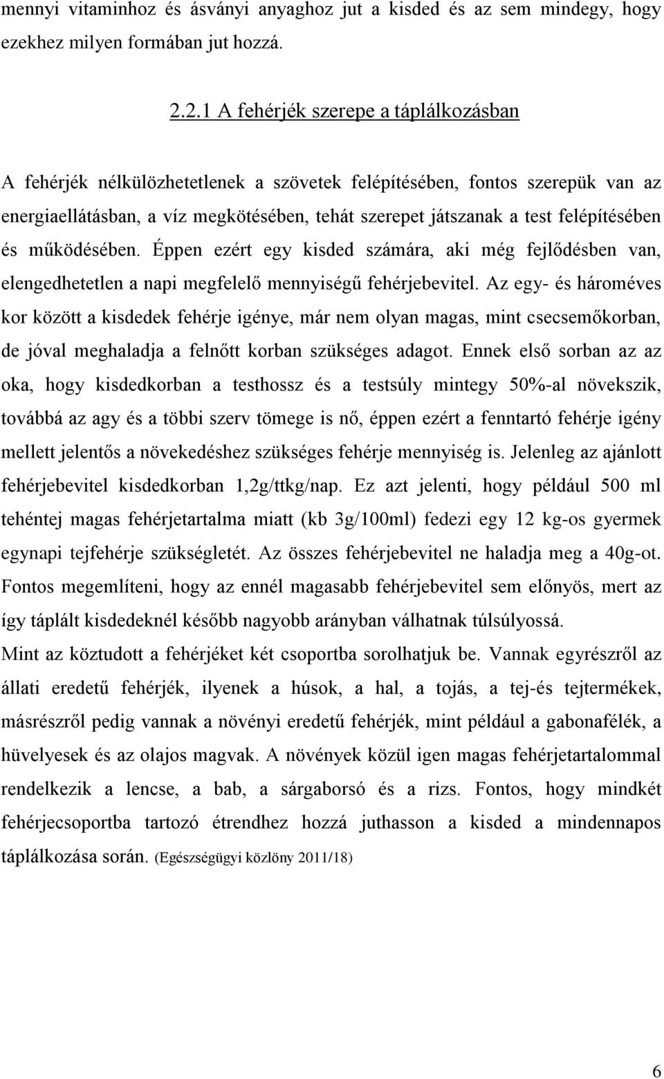 felépítésében és működésében. Éppen ezért egy kisded számára, aki még fejlődésben van, elengedhetetlen a napi megfelelő mennyiségű fehérjebevitel.