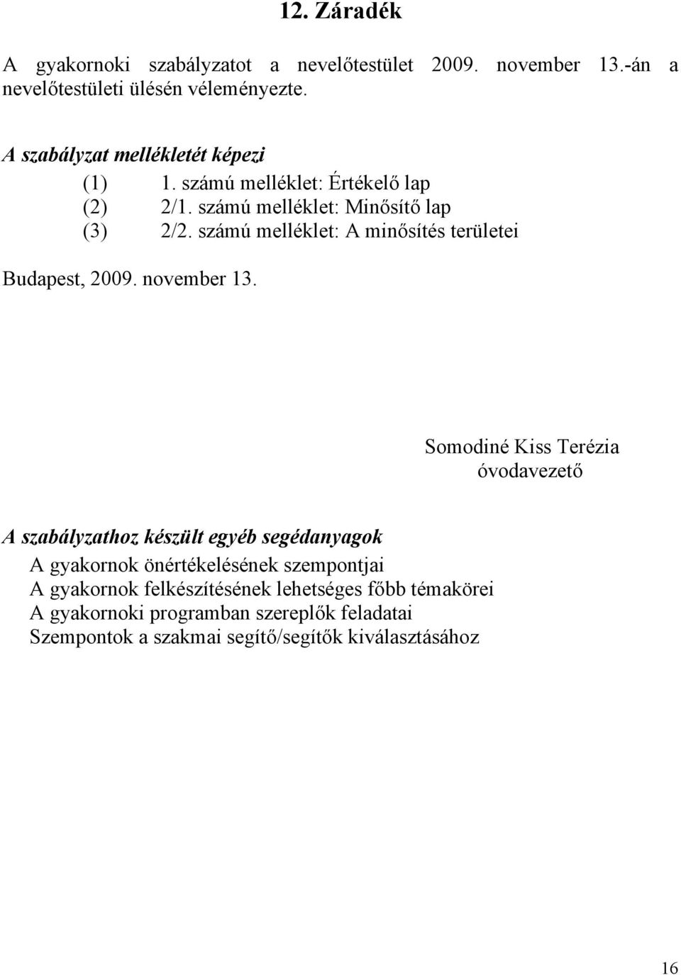 számú melléklet: A minősítés területei Budapest, 2009. november 13.