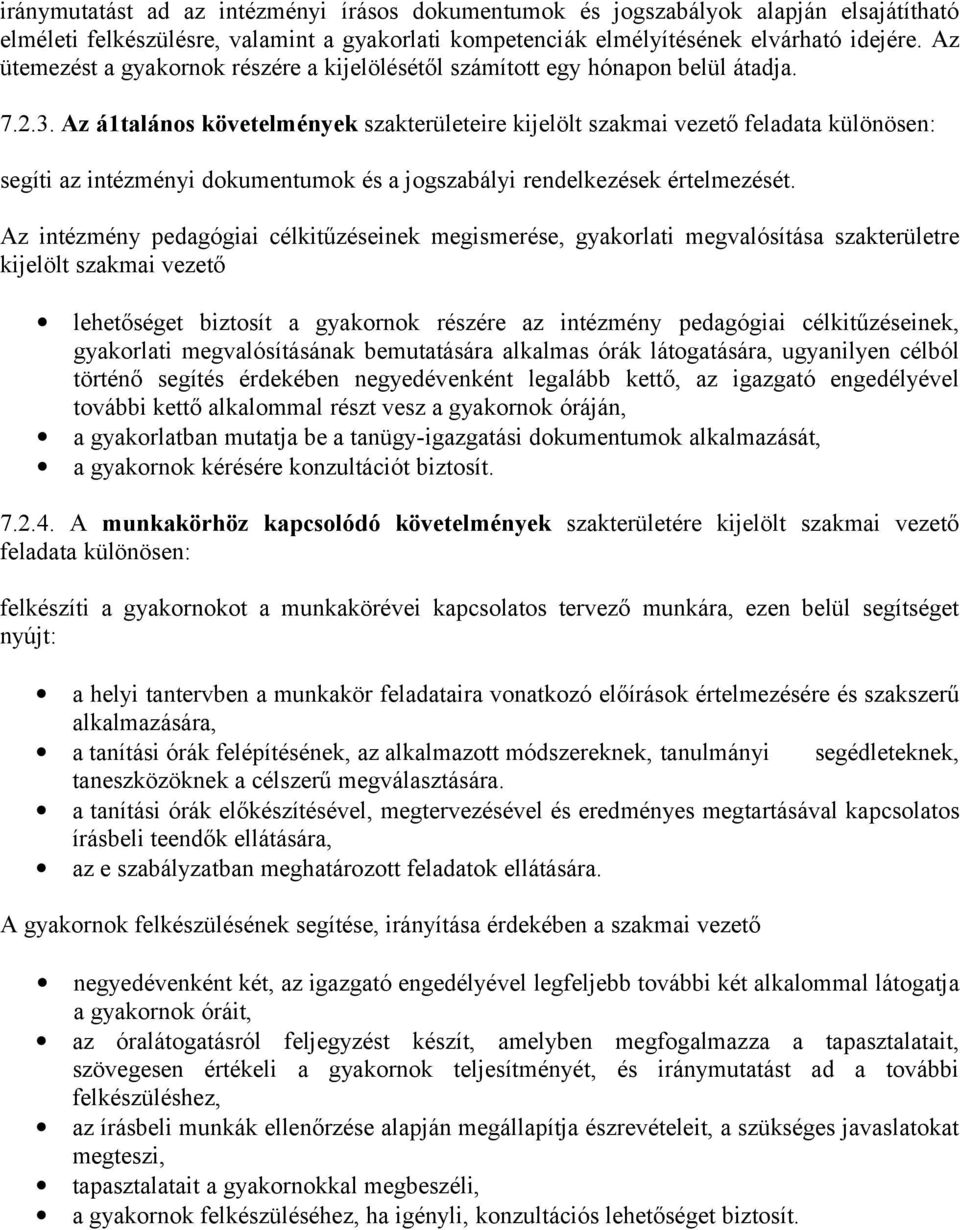 Az á1talános követelmények szakterületeire kijelölt szakmai vezető feladata különösen: segíti az intézményi dokumentumok és a jogszabályi rendelkezések értelmezését.