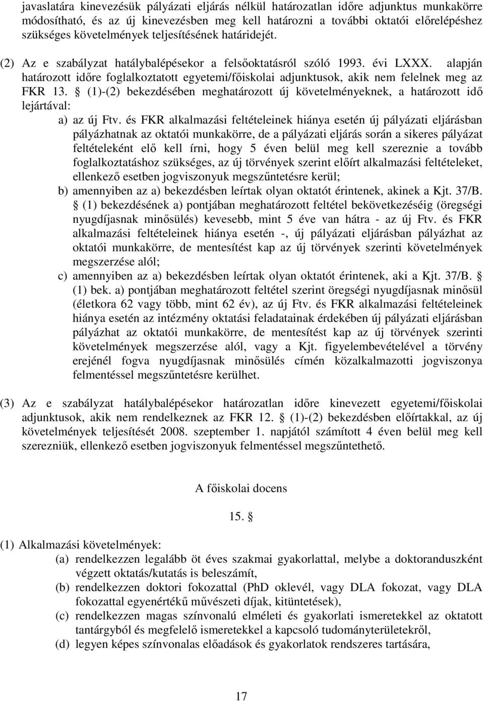 alapján határozott időre foglalkoztatott egyetemi/főiskolai adjunktusok, akik nem felelnek meg az FKR 13.