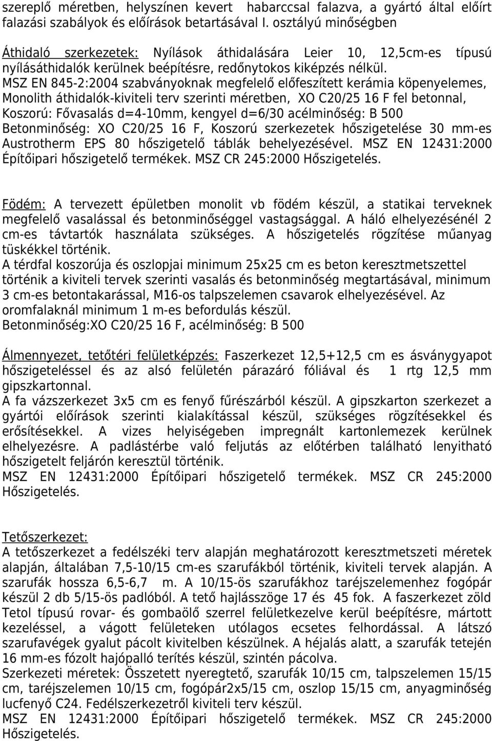 MSZ EN 845-2:2004 szabványoknak megfelelő előfeszített kerámia köpenyelemes, Monolith áthidalók-kiviteli terv szerinti méretben, XO C20/25 16 F fel betonnal, Koszorú: Fővasalás d=4-10mm, kengyel