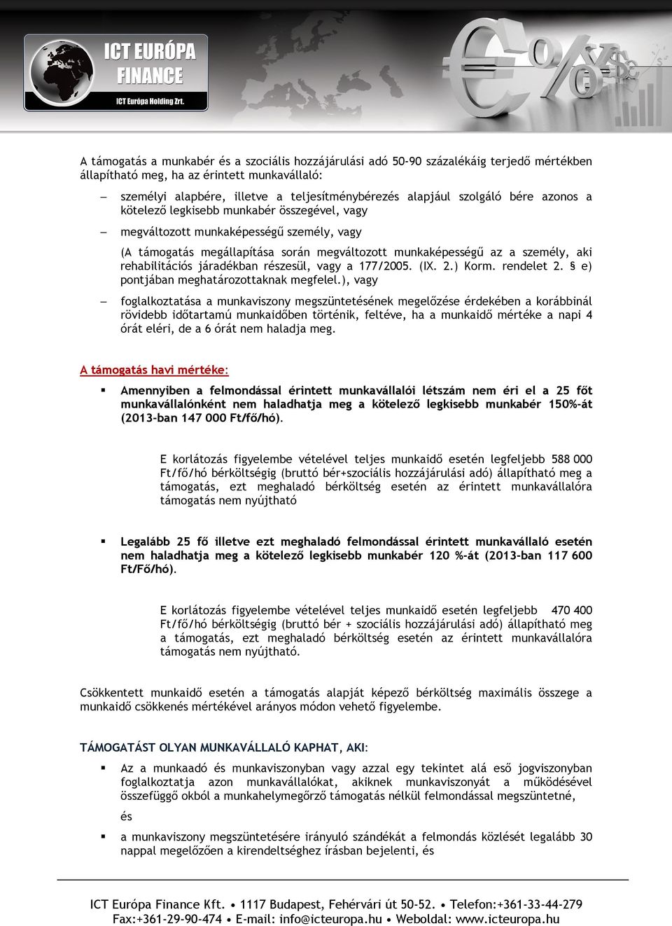 rehabilitációs járadékban részesül, vagy a 177/2005. (IX. 2.) Korm. rendelet 2. e) pontjában meghatározottaknak megfelel.