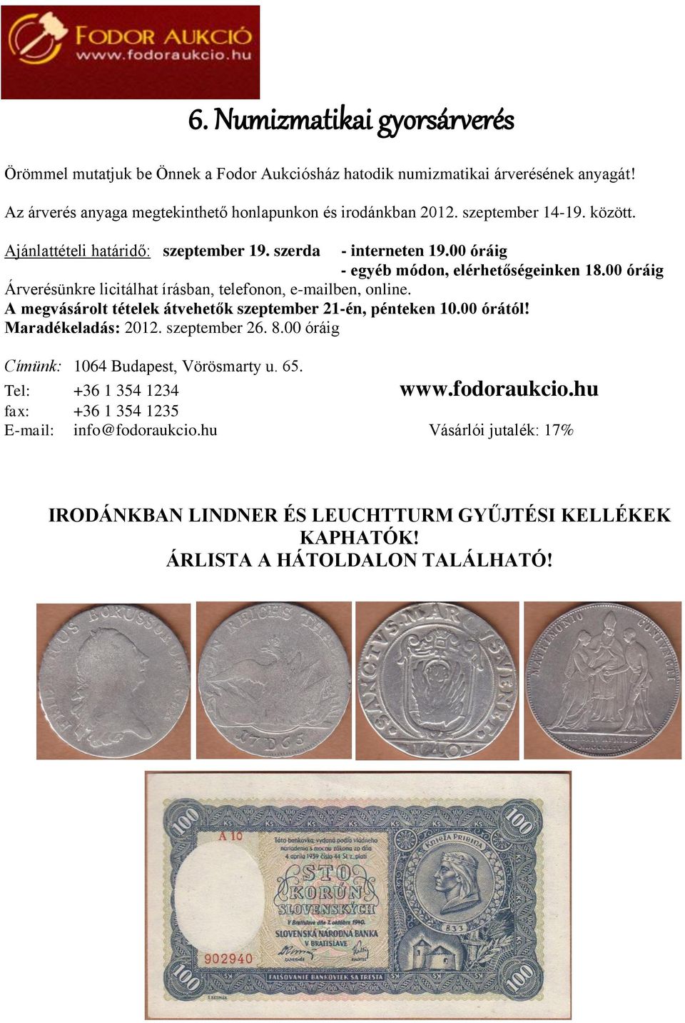 A megvásárolt tételek átvehetők szeptember 21-én, pénteken 10.00 órától! Maradékeladás: 2012. szeptember 26. 8.00 óráig Címünk: 1064 Budapest, Vörösmarty u. 65.