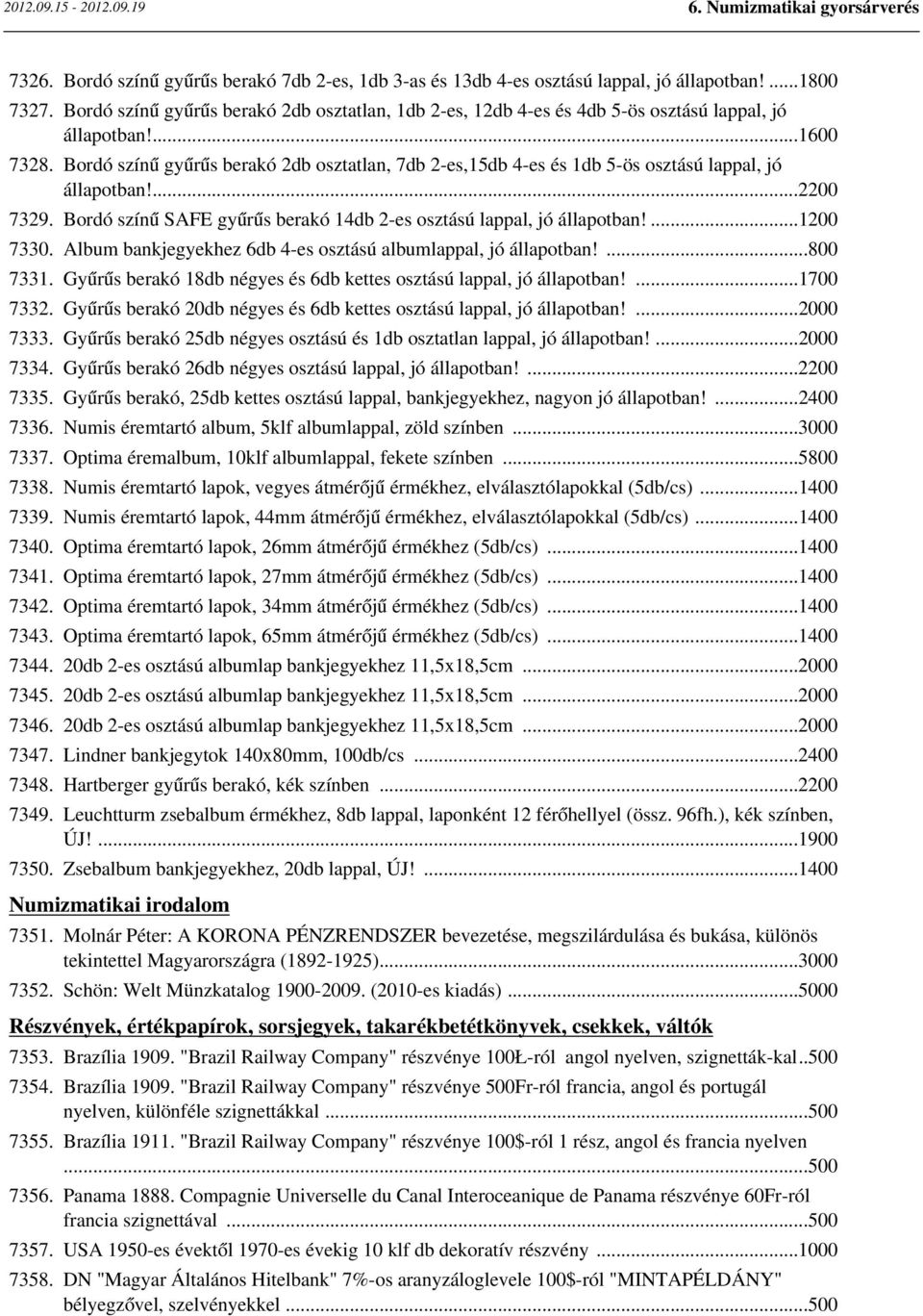 Bordó színű gyűrűs berakó 2db osztatlan, 7db 2-es,15db 4-es és 1db 5-ös osztású lappal, jó állapotban!...2200 7329. Bordó színű SAFE gyűrűs berakó 14db 2-es osztású lappal, jó állapotban!...1200 7330.