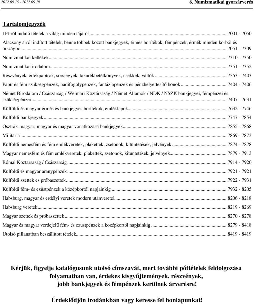 ..7353-7403 Papír és fém szükségpénzek, hadifogolypénzek, fantáziapénzek és pénzhelyettesítő bónok.