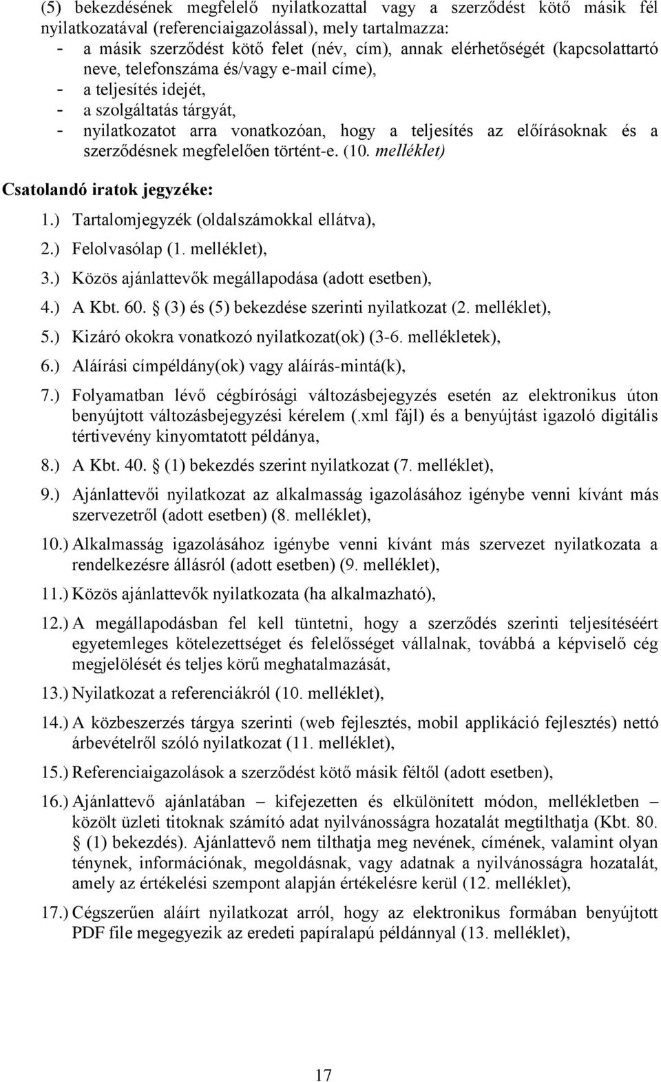 megfelelően történt-e. (10. melléklet) Csatolandó iratok jegyzéke: 1.) Tartalomjegyzék (oldalszámokkal ellátva), 2.) Felolvasólap (1. melléklet), 3.