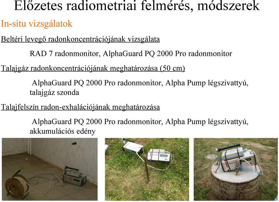 meghatározása (50 cm) AlphaGuard PQ 2000 Pro radonmonitor, Alpha Pump légszivattyú, talajgáz szonda