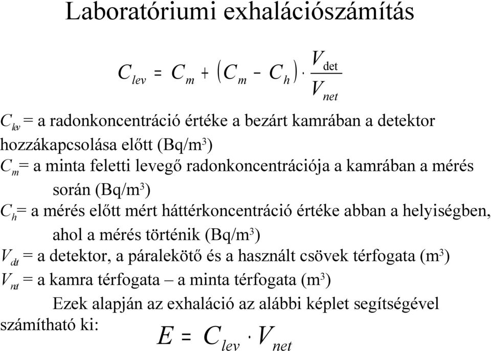 háttérkoncentráció értéke abban a helyiségben, ahol a mérés történik (Bq/m3) Vdet = a detektor, a páralekötő és a használt csövek