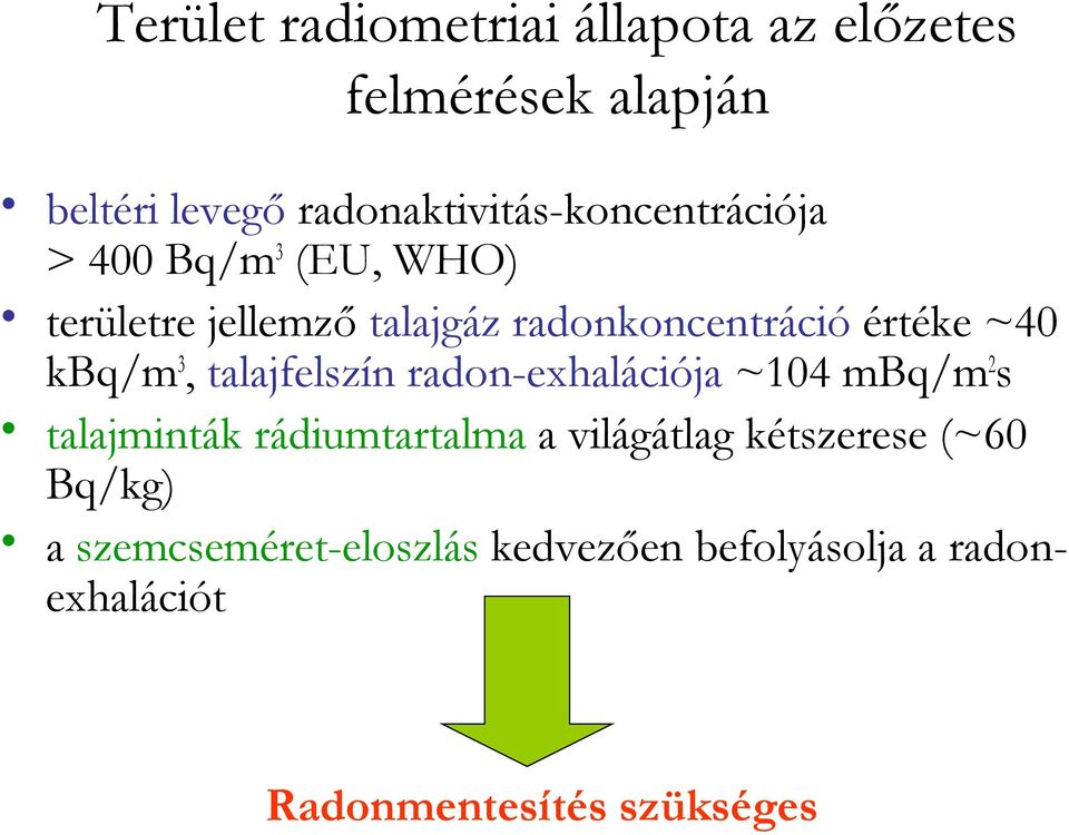 értéke ~40 kbq/m3, talajfelszín radon-exhalációja ~104 mbq/m2s talajminták rádiumtartalma a