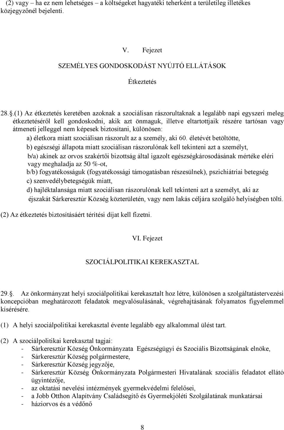 átmeneti jelleggel nem képesek biztosítani, különösen: a) életkora miatt szociálisan rászorult az a személy, aki 60.