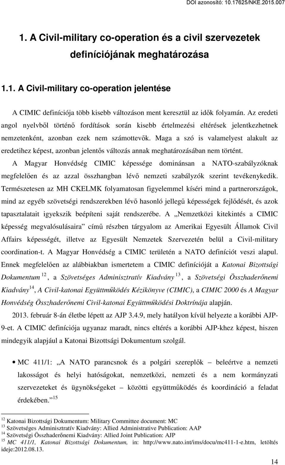 Maga a szó is valamelyest alakult az eredetihez képest, azonban jelentős változás annak meghatározásában nem történt.