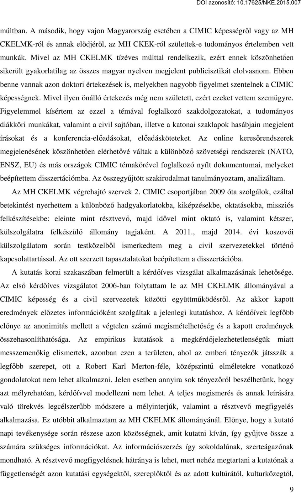 Ebben benne vannak azon doktori értekezések is, melyekben nagyobb figyelmet szentelnek a CIMIC képességnek. Mivel ilyen önálló értekezés még nem született, ezért ezeket vettem szemügyre.