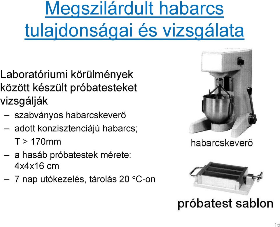 habarcskeverő ő adott konzisztenciájú habarcs; T > 170mm a hasáb