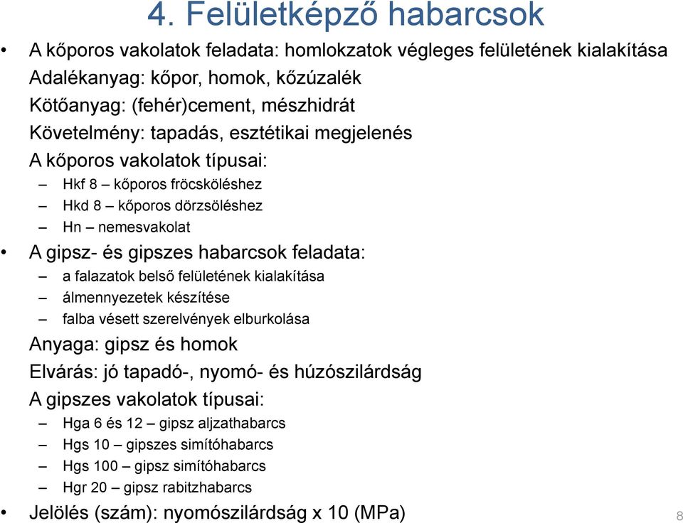 feladata: a falazatok belső felületének kialakítása álmennyezetek készítése falba vésett szerelvények elburkolása Anyaga: gipsz és homok Elvárás: jó tapadó-, nyomó- és