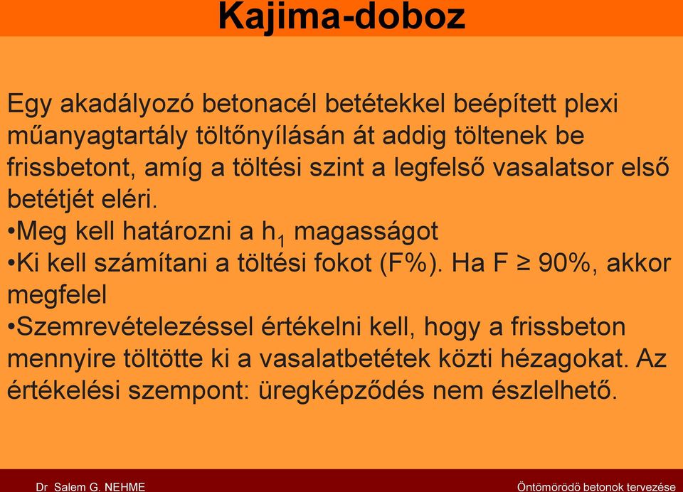 Meg kell határozni a h 1 magasságot Ki kell számítani a töltési fokot (F%).