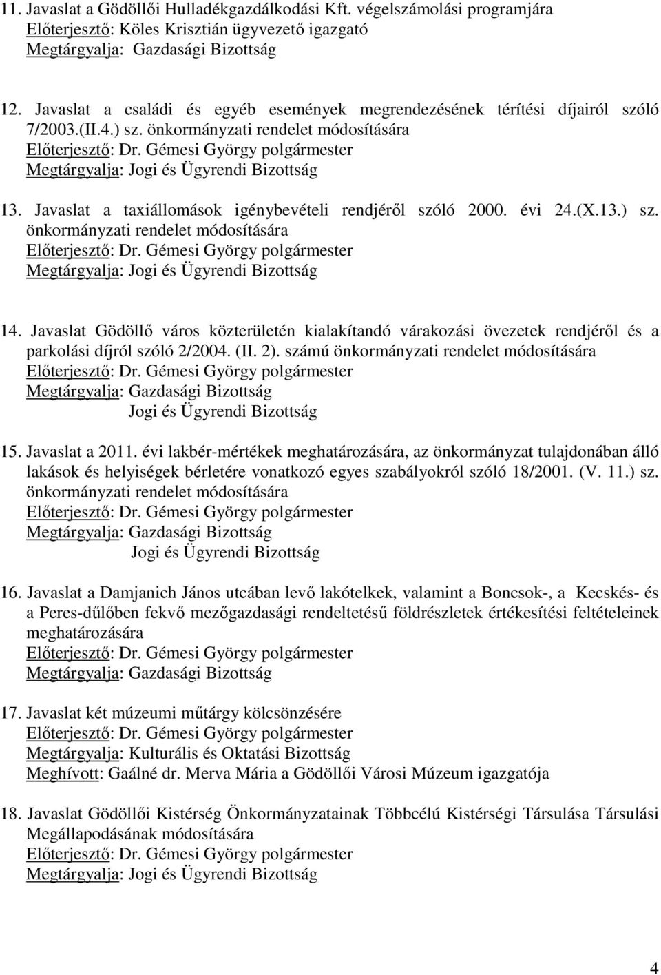 Gémesi György polgármester Megtárgyalja: Jogi és Ügyrendi Bizottság 13. Javaslat a taxiállomások igénybevételi rendjéről szóló 2000. évi 24.(X.13.) sz.