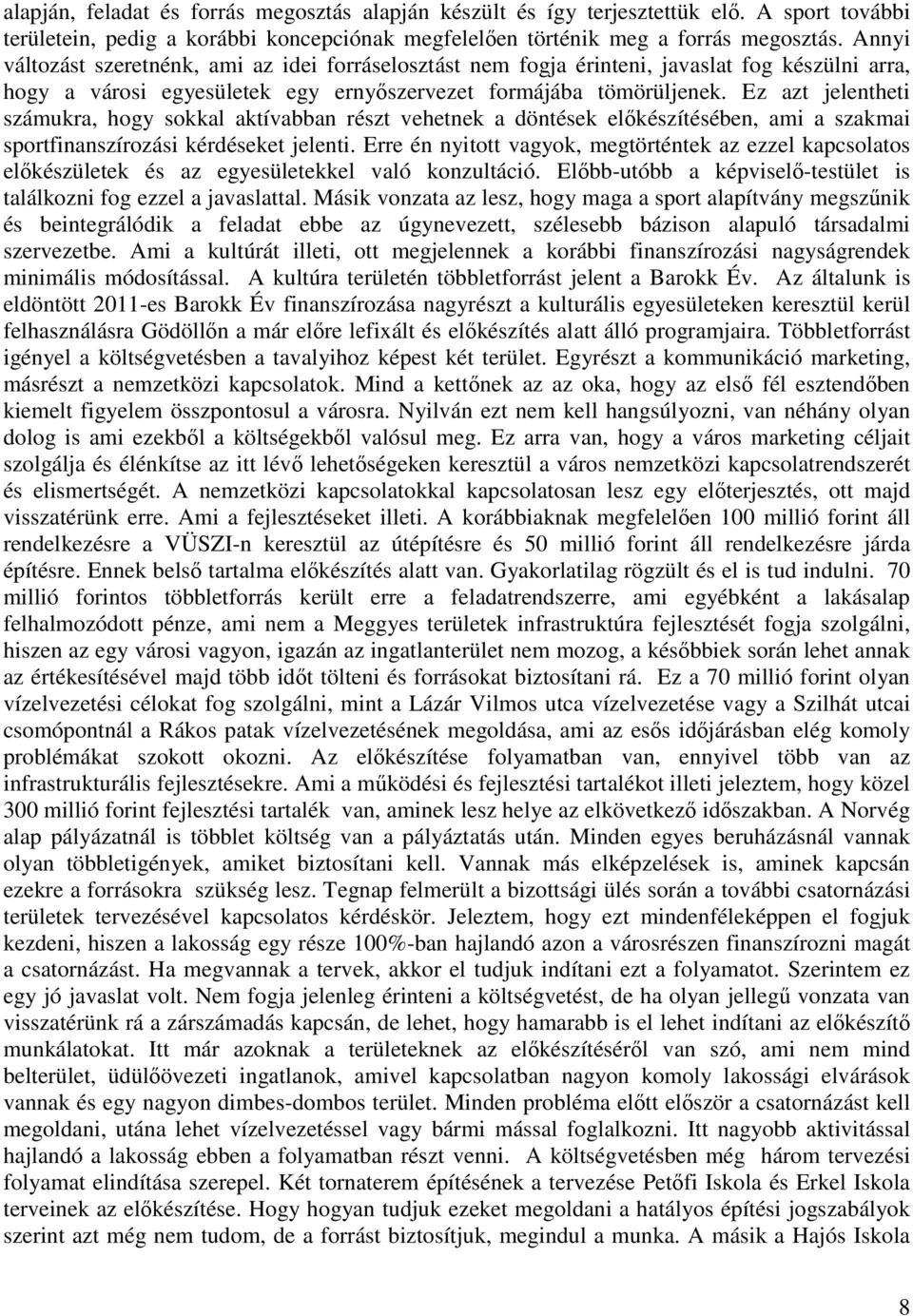 Ez azt jelentheti számukra, hogy sokkal aktívabban részt vehetnek a döntések előkészítésében, ami a szakmai sportfinanszírozási kérdéseket jelenti.