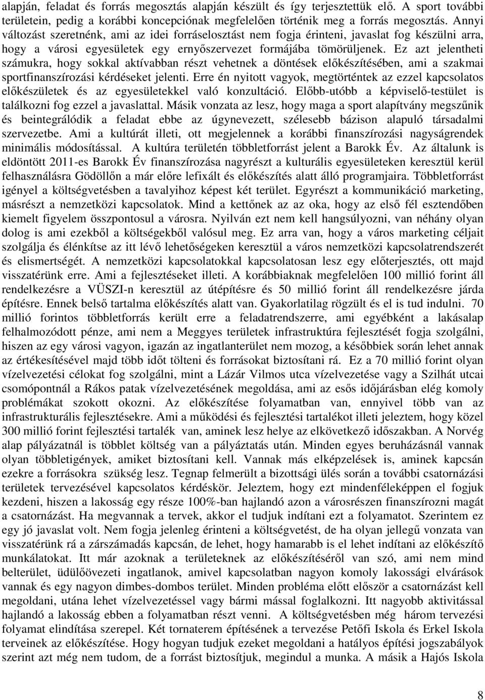 Ez azt jelentheti számukra, hogy sokkal aktívabban részt vehetnek a döntések előkészítésében, ami a szakmai sportfinanszírozási kérdéseket jelenti.