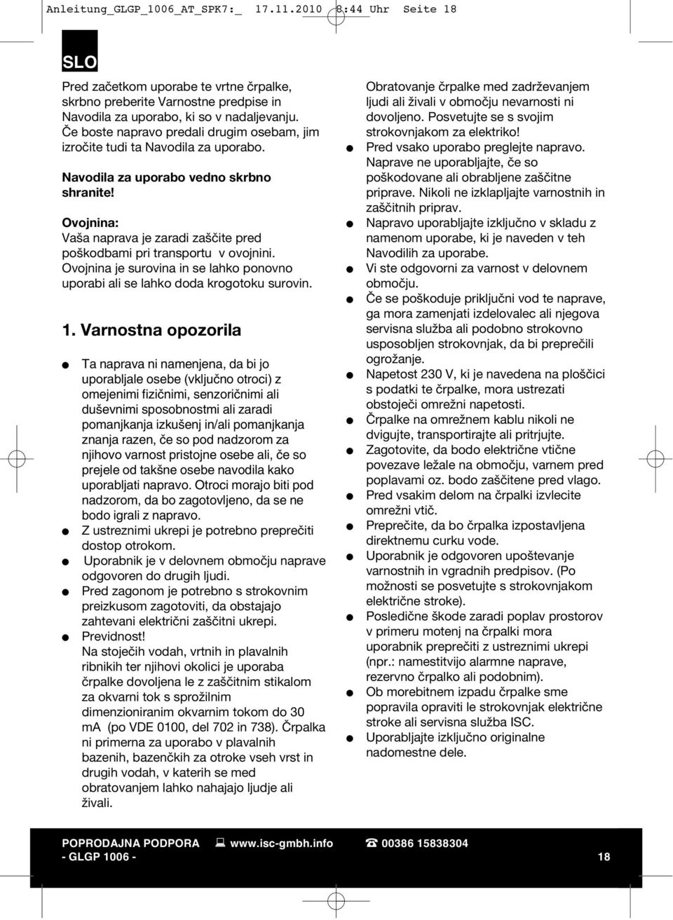 Ovojnina: Vaša naprava je zaradi zaščite pred poškodbami pri transportu v ovojnini. Ovojnina je surovina in se lahko ponovno uporabi ali se lahko doda krogotoku surovin. 1.