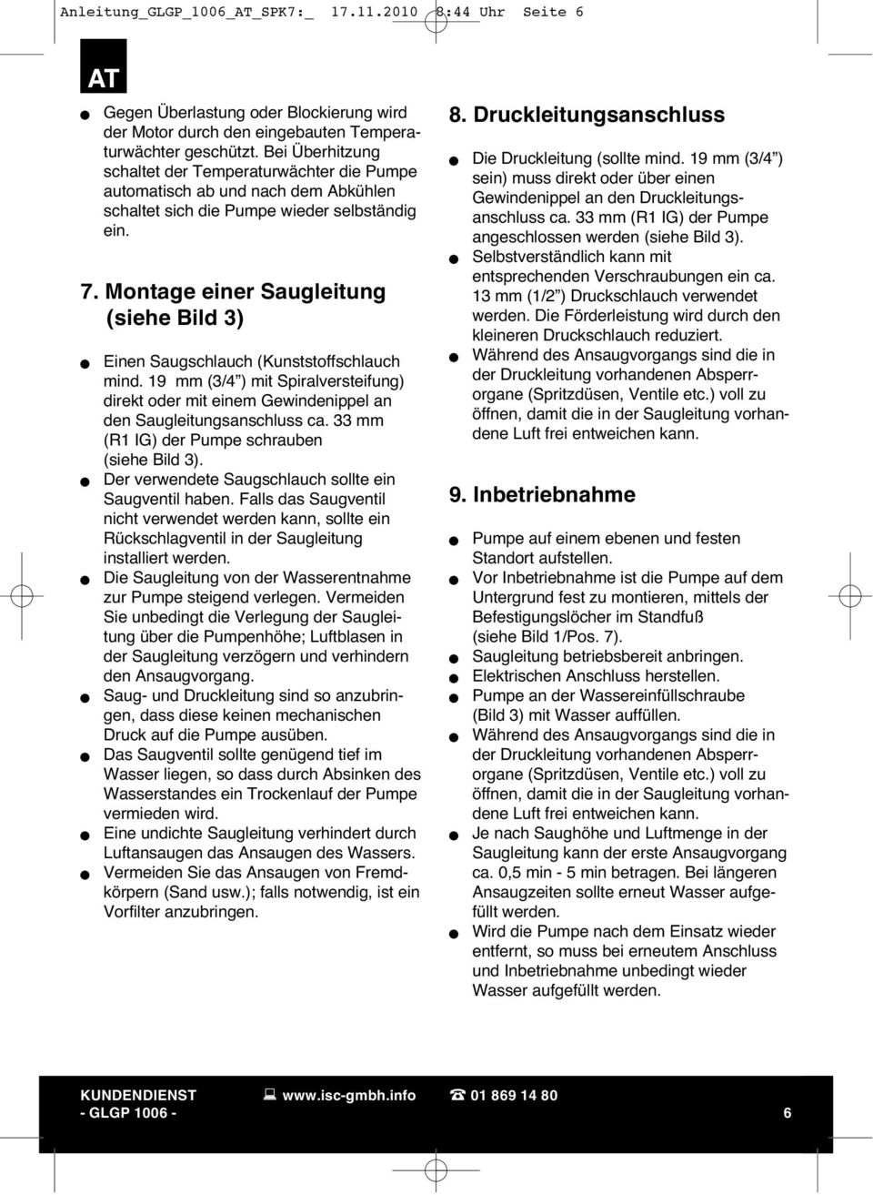 Montage einer Saugleitung (siehe Bild 3) AT Einen Saugschlauch (Kunststoffschlauch mind. 19 mm (3/4 ) mit Spiralversteifung) direkt oder mit einem Gewindenippel an den Saugleitungsanschluss ca.