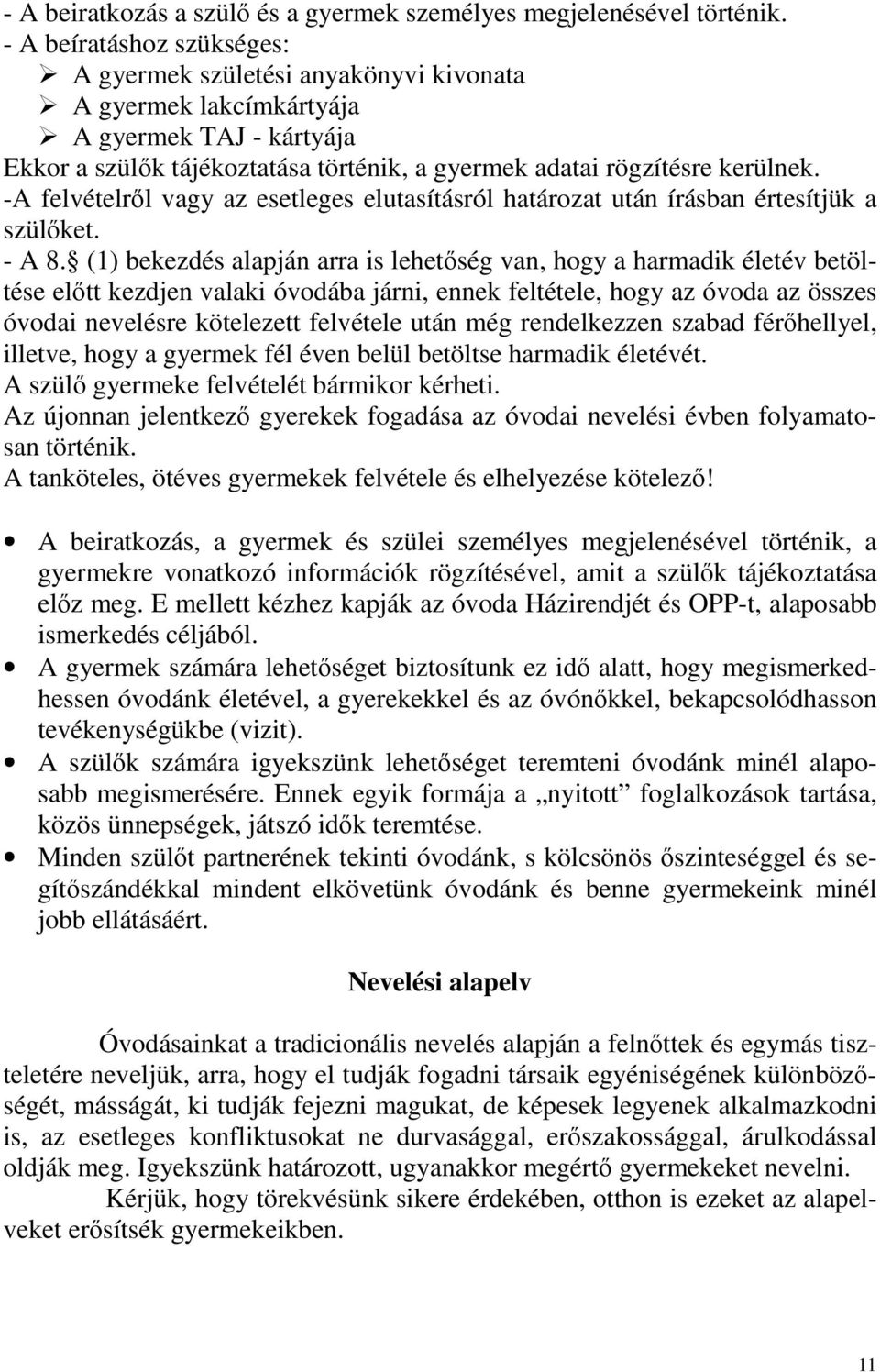 -A felvételről vagy az esetleges elutasításról határozat után írásban értesítjük a szülőket. - A 8.