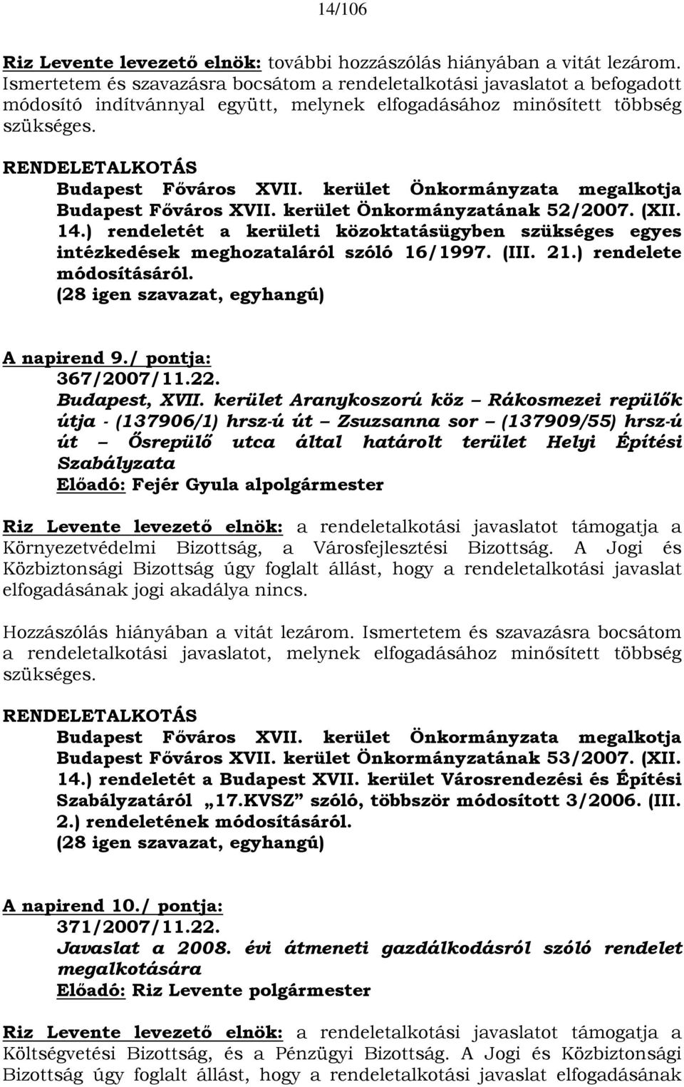 kerület Önkormányzata megalkotja Budapest Főváros XVII. kerület Önkormányzatának 52/2007. (XII. 14.) rendeletét a kerületi közoktatásügyben szükséges egyes intézkedések meghozataláról szóló 16/1997.