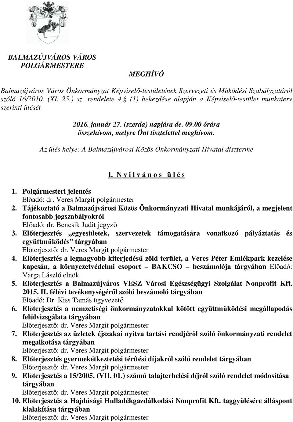 Az ülés helye: A Balmazújvárosi Közös Önkormányzati Hivatal díszterme I. N y i l v á n o s ü l é s 1. Polgármesteri jelentés Előadó: dr. Veres Margit polgármester 2.