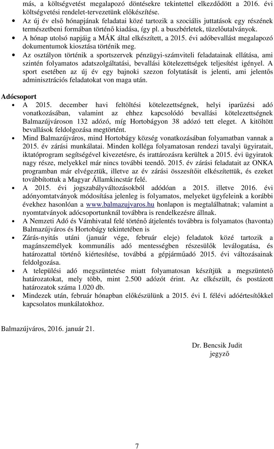 A hónap utolsó napjáig a MÁK által elkészített, a 2015. évi adóbevallást megalapozó dokumentumok kiosztása történik meg.