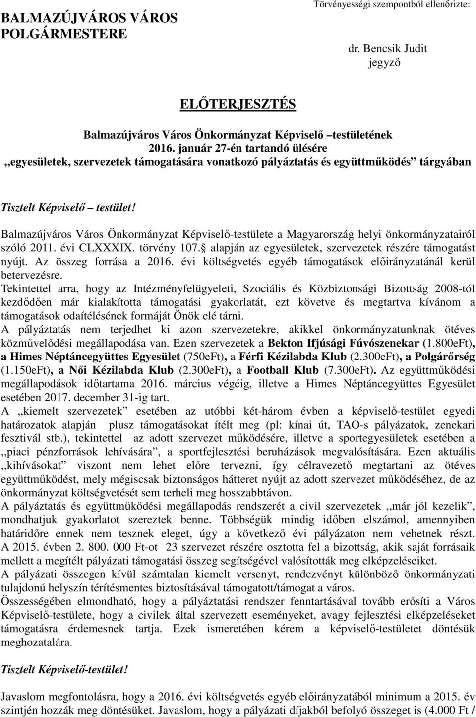 Balmazújváros Város Önkormányzat Képviselő-testülete a Magyarország helyi önkormányzatairól szóló 2011. évi CLXXXIX. törvény 107. alapján az egyesületek, szervezetek részére támogatást nyújt.