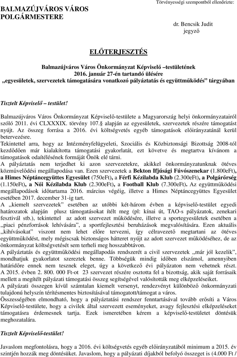 Balmazújváros Város Önkormányzat Képviselő-testülete a Magyarország helyi önkormányzatairól szóló 2011. évi CLXXXIX. törvény 107. alapján az egyesületek, szervezetek részére támogatást nyújt.