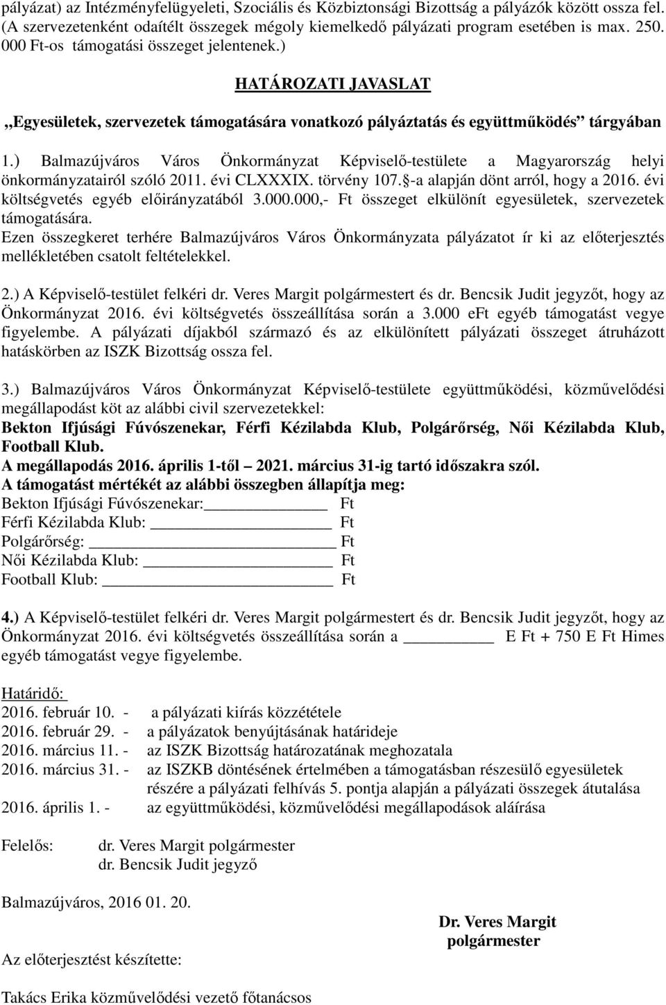 ) Balmazújváros Város Önkormányzat Képviselő-testülete a Magyarország helyi önkormányzatairól szóló 2011. évi CLXXXIX. törvény 107. -a alapján dönt arról, hogy a 2016.