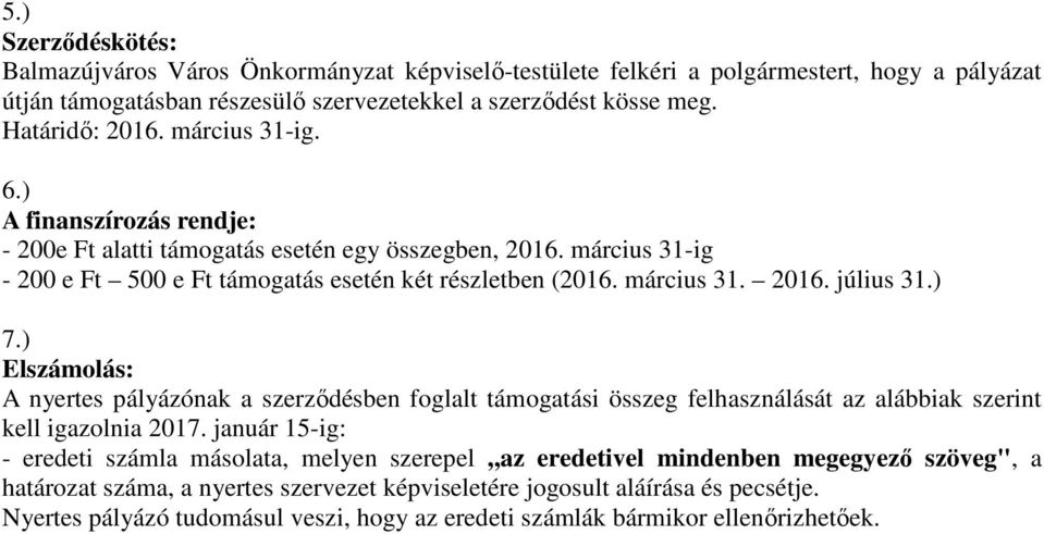 ) 7.) Elszámolás: A nyertes pályázónak a szerződésben foglalt támogatási összeg felhasználását az alábbiak szerint kell igazolnia 2017.