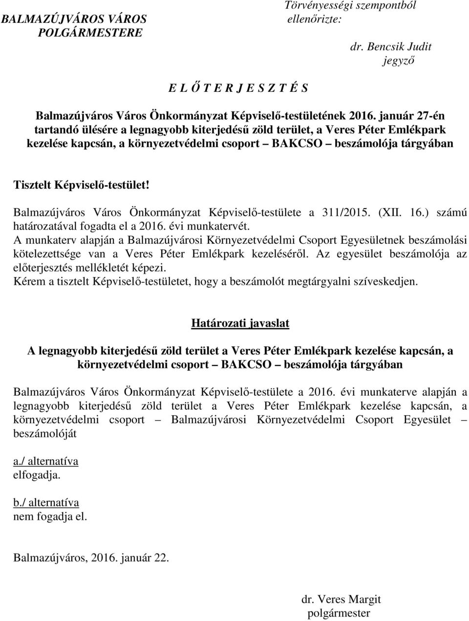 Balmazújváros Város Önkormányzat Képviselő-testülete a 311/2015. (XII. 16.) számú határozatával fogadta el a 2016. évi munkatervét.