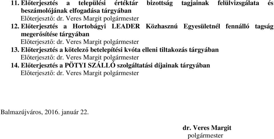 Veres Margit polgármester 13. Előterjesztés a kötelező betelepítési kvóta elleni tiltakozás tárgyában Előterjesztő: dr. Veres Margit polgármester 14.