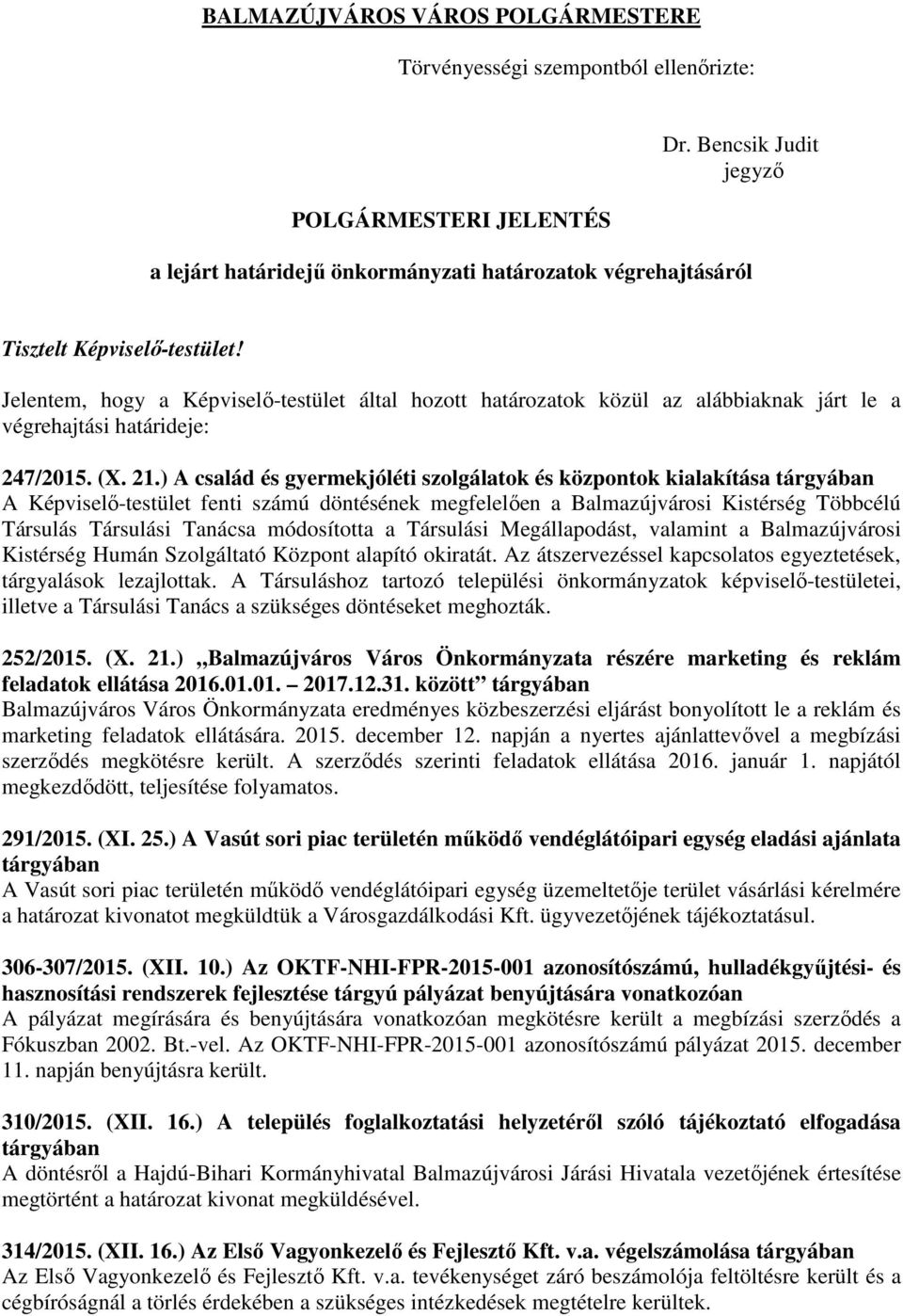 Jelentem, hogy a Képviselő-testület által hozott határozatok közül az alábbiaknak járt le a végrehajtási határideje: 247/2015. (X. 21.