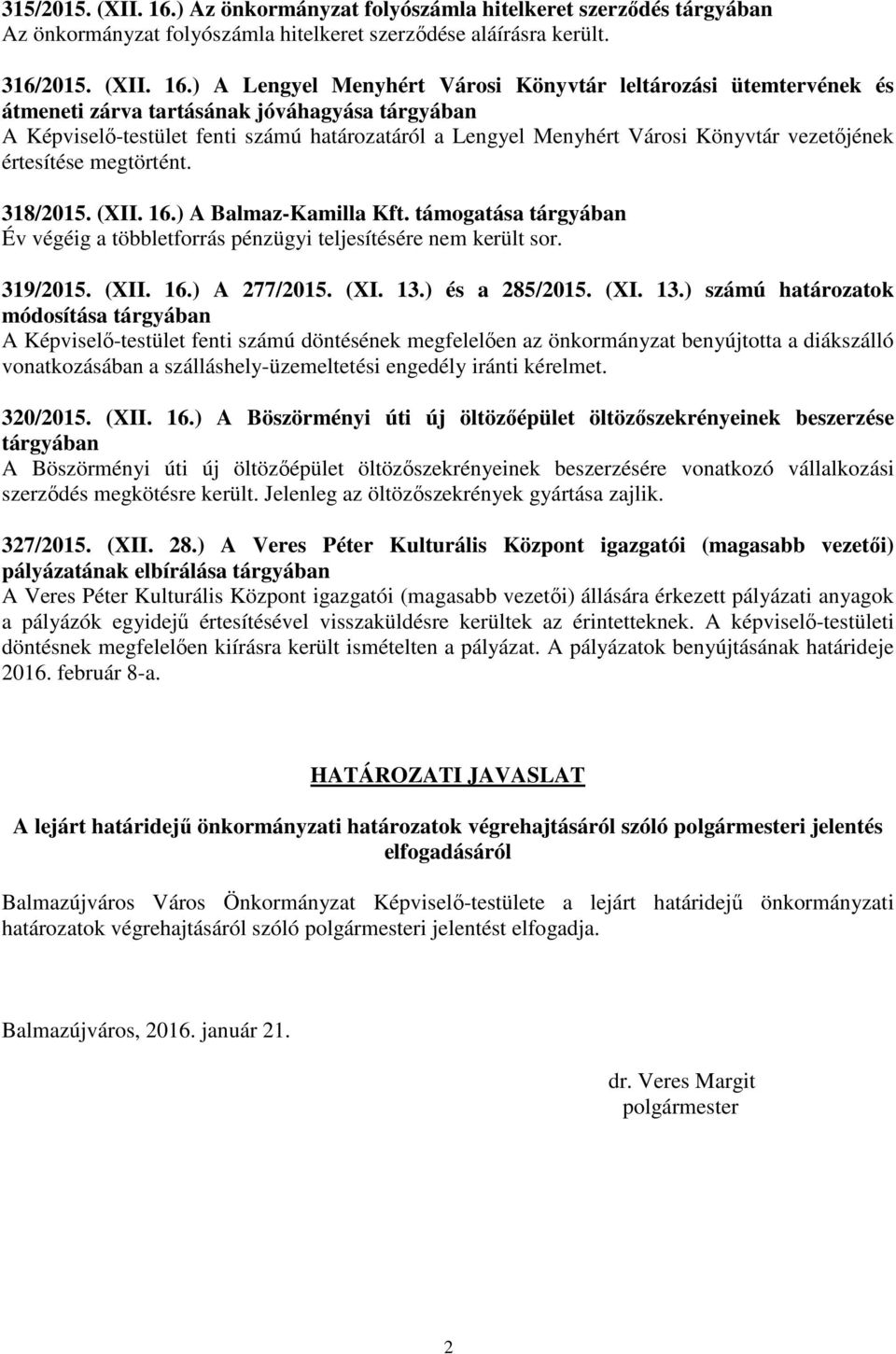 ) A Lengyel Menyhért Városi Könyvtár leltározási ütemtervének és átmeneti zárva tartásának jóváhagyása tárgyában A Képviselő-testület fenti számú határozatáról a Lengyel Menyhért Városi Könyvtár